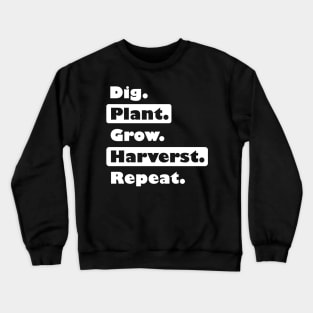 Farming: Dig. Plant. Grow. Harvest. Repeat. Crewneck Sweatshirt